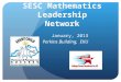 SESC Mathematics Leadership Network January, 2013 Perkins Building, EKU Kentucky Department of Education Network