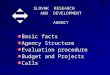 SLOVAK RESEARCH AND DEVELOPMENT AGENCY SLOVAK RESEARCH AND DEVELOPMENT AGENCY Basic facts Agency Structure Evaluation procedure Budget and Projects Calls