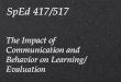 The Impact of Communication and Behavior on Learning/ Evaluation SpEd 417/517