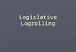 Legislative Logrolling. Review ► What do you remember about the legislative branch?  House:  Senate: