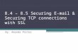 8.4 â€“ 8.5 Securing E-mail & Securing TCP connections with SSL By: Amanda Porter