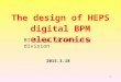 1 2015.3.18 The design of HEPS digital BPM electronics BI Group, accelerator division