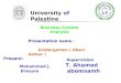 Business System Analysis Prepare: Mohammed j. Elmasre Supervision: T. Ahamed abomsamh Presentation name : kindergarten ( Aberr Alzhor ) University of Palestine