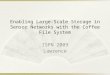 Enabling Large-Scale Storage in Sensor Networks with the Coffee File System ISPN 2009 Lawrence