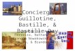 The Conciergerie, Guillotine, Bastille, & Bastille Day Created by: André Ferreira, Nathan Hague, Brandon Nowakowski, Peter Skaza, & Brandon Watt