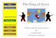 The Gang of Seven A Homemade PowerPoint Game By Jon Scoresby University of Georgia Play the game Game Directions Story Credits Copyright Notice Objectives