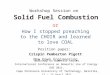 Workshop Session on Solid Fuel Combustion or How I stopped preaching to the CHOIR and learned to love COAL Position paper: Crispin Pemberton Pigott New