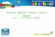 Insert client/date (edit in Master Slide 2) Devon Waste Free Lunch Week 2 nd – 6 th March 2015