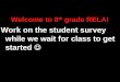 Welcome to 8 th grade RELA! Work on the student survey while we wait for class to get started