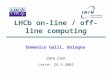 LHCb on-line / off-line computing INFN CSN1 Lecce, 24.9.2003 Domenico Galli, Bologna