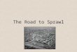 The Road to Sprawl. Origins anti-urban ideologies of Howard, Wright, etc. streetcar suburbs (e.g. Riverside) Federally insured (FHA) home loans from 1933