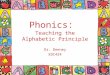 Phonics: Teaching the Alphabetic Principle Dr. Deeney EDC424