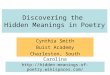 Discovering the Hidden Meanings in Poetry Cynthia Smith Buist Academy Charleston, South Carolina