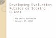 Developing Evaluation Rubrics or Scoring Guides  for UMass-Dartmouth  January 27, 2012