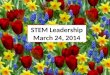 STEM Leadership 1-07-14 STEM Leadership March 24, 2014