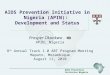 AIDS Prevention Initiative Nigeria AIDS Prevention Initiative in Nigeria (APIN): Development and Status Prosper Okonkwo. MD APIN, Nigeria 8 th Annual Track
