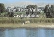 The River Valley Civilizations. We will examine 4 categories of the River Valley Civilizations: 1.Geographical 2.Political 3.Social 4.Economical Each