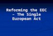 Reforming the EEC – The Single European Act. Review Main problems encountered by the EEC in 1970s? External vs. internal, Decision-making… Main problems