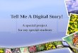 Tell Me A Digital Story! A special project for my special students