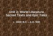 Unit 2: World Literature Sacred Texts and Epic Tales c. 1400 B.C. – A.D. 500