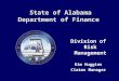 State of Alabama Department of Finance Division of Risk Management Kim Huggins Claims Manager