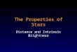 The Properties of Stars Distance and Intrinsic Brightness
