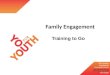 Family Engagement Training to Go. Objectives Create a family-friendly environment Send a clear message that family involvement is welcome Actively reach