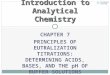 CHAPTER 7 PRINCIPLES OF EUTRALIZATION TITRATIONS: DETERMINING ACIDS, BASES, AND THE pH OF BUFFER SOLUTIONS Introduction to Analytical Chemistry