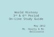 World History 3 rd & 6 th Period On-Line Study Guide May 2012 Mr. Hearty & Mr. Bellisario