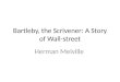 Bartleby, the Scrivener: A Story of Wall-street Herman Melville