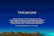 Volcanoes Natural processes & factors that create volcanic environments Volcanoes can be classified by the severity of their eruptions, which are usually