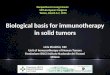 Biological basis for immunotherapy in solid tumors Licia Rivoltini, MD Unit of Immunotherapy of Human Tumors Fondazione IRCCS Istituto Nazionale dei Tumori