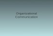 Organizational Communication. Agenda Organizational Communication –Business –Education Stand and Deliver –video/assignment