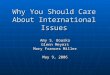 Why You Should Care About International Issues Amy S. Bouska Glenn Meyers Mary Frances Miller May 9, 2006
