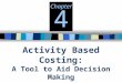 Activity Based Costing: A Tool to Aid Decision Making Chapter 4