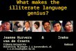 What makes the illiterate language genius? Jeanne Kurvers & Ineke van de Craats Tilburg University Radboud University Nijmegen j.j.kurvers@uvt.nl i.v.d.craats@let.ru.nl