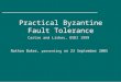 Practical Byzantine Fault Tolerance Castro and Liskov, OSDI 1999 Nathan Baker, presenting on 23 September 2005