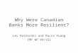 Why Were Canadian Banks More Resilient? Lev Ratnovski and Rocco Huang IMF WP 09/152