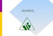 WHMIS. Purpose of WHMIS Workplace Hazardous Materials Information System Provides Information on Hazardous Materials used in Workplace Facilitates the