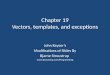 Chapter 19 Vectors, templates, and exceptions John Keyser’s Modifications of Slides By Bjarne Stroustrup 