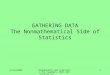 11/26/2003Probability and Statistics for Teachers, Math 507, Lecture 13 1 GATHERING DATA The Nonmathematical Side of Statistics