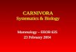 CARNIVORA Systematics & Biology Mammalogy – EEOB 625 23 February 2004