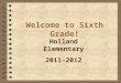 Welcome to Sixth Grade! Holland Elementary 2011-2012
