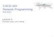 1 CSCD 433 Network Programming Fall 2012 Lecture 5 Physical Layer Line Coding