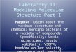 Laboratory II: Modeling Molecular Structure Part I Purpose: Learn about the various structure and chemical bonding patterns of a variety of compounds