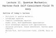 Lecture 11. Quantum Mechanics. Hartree-Fock Self-Consistent-Field Theory Outline of today’s lecture Postulates in quantum mechanics… Schrödinger equation…