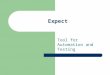 Expect Tool for Automation and Testing. Expect - Introduction Unix automation and testing tool Unix Written by Don LibesDon Libes Primarily designed as