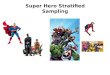 Super Hero Stratified Sampling. Super Hero Stratified Sampling - What's The Story? In tough economic times the Super Heroes of the world are trying to