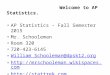 Welcome to AP Statistics. AP Statistics - Fall Semester 2015 Mr. Schooleman Room 320 720-423-6145 William_Schooleman@dpsk12.org 
