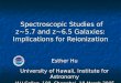 Spectroscopic Studies of z~5.7 and z~6.5 Galaxies: Implications for Reionization Spectroscopic Studies of z~5.7 and z~6.5 Galaxies: Implications for Reionization